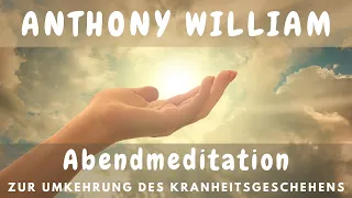 Anthony William | Abendmeditation zur Umkehrung des Krankheitsgeschehens | Medical Medium®️