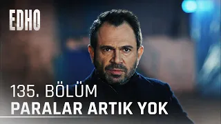 135. Bölüm ''Paralar Artık Yok'' | Eşkıya Dünyaya Hükümdar Olmaz