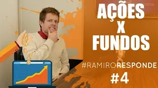 FUNDOS DE AÇÕES ou investir DIRETO em AÇÕES? - Ramiro Responde #4