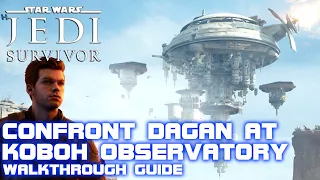 Star Wars Jedi Survivor - Confront Dagan at Koboh Observatory Walkthrough Guide