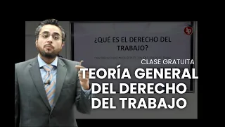 Clase gratuita: Teoría general del derecho de trabajo. Deja tu wp para recibir las PPT