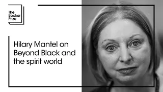 Hilary Mantel on Beyond Black and the spirit world | The Booker Prize