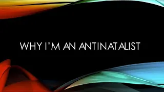 Why I’m An Antinatalist