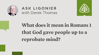 What does it mean in Romans 1 that God gave people up to a reprobate mind?