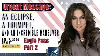 Urgent Prophetic Message: An Eclipse, a Trumpet and an Incredible Maneuver-Eagle Pass Part 2