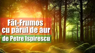 Făt-Frumos cu pãrul de aur | de Petre Ispirescu | Poveste Audio 2023