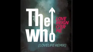 The Who - Love Reign O'er Me - (Lovelife Remix) [Official Audio]