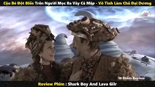 Review Phim  Vô Tình Đột Biến Mọc Ra Vây Cá Mập Cậu Bé Trở Thành Chủ Đại Dương.thắng vân 37