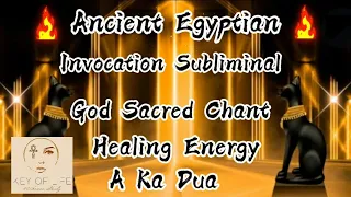 🙏Ancient Egyptian God Sacred Chant/ Invocation Subliminal/ Healing Energy/ Meditation Music/A Ka Dua