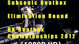 Subsonic - Elimination Round UK Beatbox Championships 2012