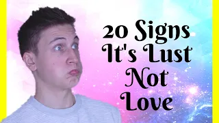 20 Signs It's Lust Not Love - With Jason