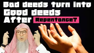 If Muslim sins & repents will his bad deeds change into good deeds like new reverts? assim al hakeem