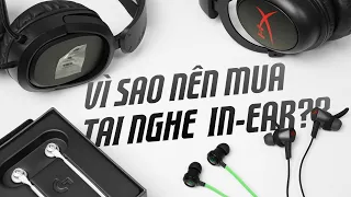 Tại sao nhiều Gamer/Streamer dùng tai nghe in-ear thay vì headphone?