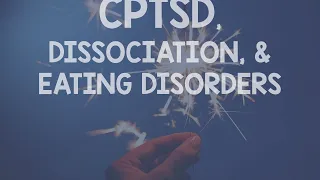 How did I let it get this bad?  CPTSD, DISSOCIATION & EATING DISORDERS