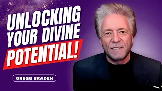 How To UNLOCK 🔑 Your DIVINE POTENTIAL and Why This Is Needed NOW! | Gregg Braden