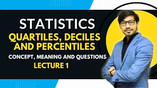 Quartiles, Deciles and Percentiles |  Concepts and Problems | Lecture 1