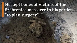 A Bosnian Serb Doctor Hid Bones Of Victims Of The Srebrenica Massacre Victims In His Garden