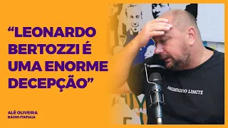 ALÊ OLIVEIRA - "LEONARDO BERTOZZI É UMA ENORME DECEPÇÃO"