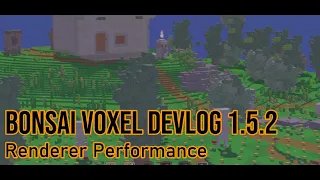 Bonsai Voxel Engine Devlog 1.5.2 :: Renderer Performance Update
