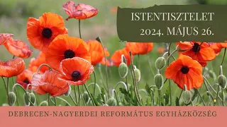 Istentisztelet   2024. 05. 26. Debrecen-Nagyerdei Református Egyházközség