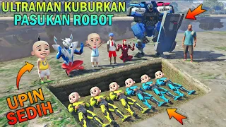 AKHIRNYA PASUKAN ROBOT UPIN IPIN DIKUBURKAN ULTRAMAN, UPIN SEDIH - GTA 5 BOCIL SULTAN