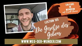 Die Gesetze des Gebens - Lektion 105 - Ein Kurs in Wundern mit Frank Hamm