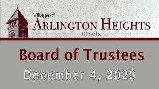 December 4, 2023  -   Board of Trustees Meeting - Village of Arlington Heights, IL
