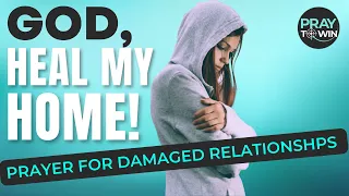 GOD Heal My Home | Prayer for Dysfunctional Family and Relationships | Help Child | Help Marriage