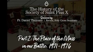 History of the SSPX: Part 2 - The Place of the Mass in Our Battle: 1971-1976