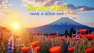 GOOD MORNING MUSIC ➤Wake Up Happy With Positive Energy➤A Fresh Calm Morning Melody To Start Your Day