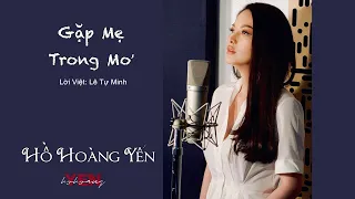 Gặp Mẹ Trong Mơ - Hồ Hoàng Yến OFFICIAL MV | Lời Việt: Lê Tự Minh