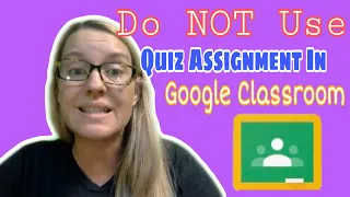 Do NOT use Quiz Assignment in Google Classroom