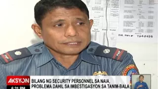 SEGURIDAD SA NAIA, DI NA NATUTUTUKAN DAHIL SA IMBESTIGASYON SA 'LAGLAG-BALA?