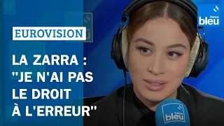 La Zarra : "L'Eurovision c'est une grande scène, je n'ai pas le droit à l'erreur"