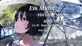 [Video lyric] Em Muốn Yên Lặng Một Mình Em Thôi| Han Sara- Đỗ An