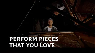 Perform pieces that you love