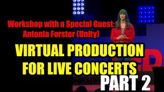 VIRTUAL PRODUCTION WORKSHOP EP2./ Making a Live concert / with Antonia Forster from Unity