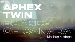 Aphex Twin + Boards of Canada Mashup Mixtape