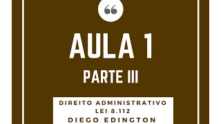 AULA 1 - LEI 8112 - Prof. Diego Edington - PARTE III