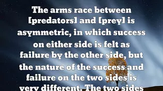 Richard Dawkins: The arms race between [predators] and [prey] is as ......