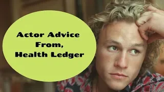 Actor Advice From: Heath Ledger