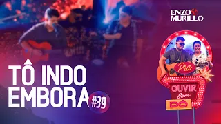 Tô Indo Embora - Enzo e Murillo #39