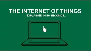 The Internet of Things explained in 60 seconds