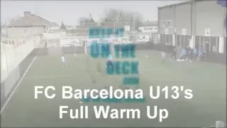 FC Barcelona U13's - Full Warm UP