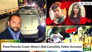 Pune Porsche Crash: Minor's Bail Cancelled, Father Arrested | ISH News