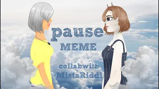 pause •●MEME●• collab with Mista Riddl