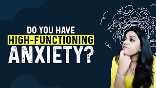 The 7 Signs You Have High Functioning Anxiety | What Is It Like To Have High-Functioning Anxiety?