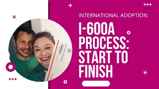 INTERNATIONAL ADOPTION: I-600A Process from Start to Finish!