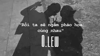 RỒI TA SẼ NGẮM PHÁO HOA CÙNG NHAU | MV OFFICIAL | O.lew