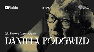 Daniela Podgwizd: cykl DZIECI WOŁYNIA odc. 10 – film dokumentalny